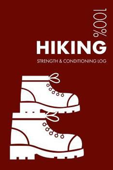 Paperback Hiking Strength and Conditioning Log: Daily Hiking Training Workout Journal and Fitness Diary for Hiker and Guide - Notebook Book