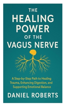 Paperback The Healing Power of the Vagus Nerve: A Step-by-Step Path to Healing Trauma, Enhancing Digestion, and Supporting Emotional Balance Book