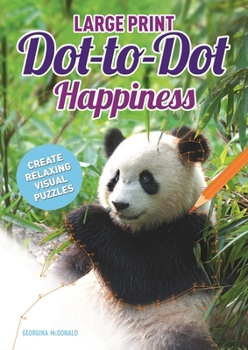 Paperback Large Print Dot-To-Dot Happiness: Create Relaxing Visual Puzzles Book