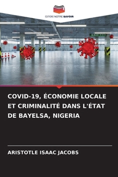 Paperback Covid-19, Économie Locale Et Criminalité Dans l'État de Bayelsa, Nigeria [French] Book