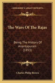 Paperback The Wars Of The Rajas: Being The History Of Anantapuram (1853) Book