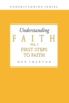 Paperback Understanding Faith Volume 1: First Steps to Faith Book