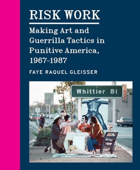 Hardcover Risk Work: Making Art and Guerrilla Tactics in Punitive America, 1967-1987 Book