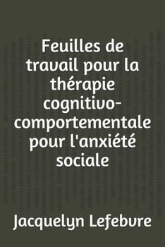 Paperback Feuilles de travail pour la thérapie cognitivo-comportementale pour l'anxiété sociale [French] Book