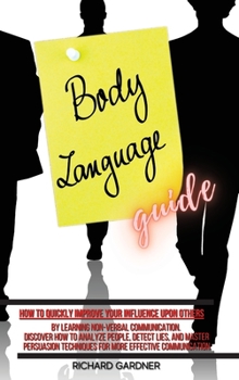 Hardcover Body Language Guide: How to quickly improve your influence upon others by learning non-verbal communication. Discover how to analyze people Book