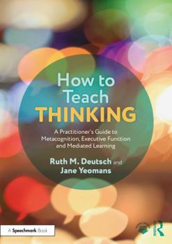 Paperback How to Teach Thinking: A Practitioner's Guide to Metacognition, Executive Function and Mediated Learning Book