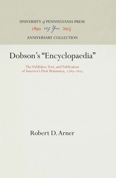 Hardcover Dobson's Encyclopaedia: The Publisher, Text, and Publication of America's First Britannica, 1789-183 Book