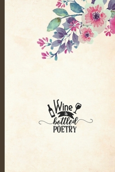 Paperback Wine is Bottled Poetry: Wine Tasting Journal - A logbook to Rate Record and Remember Wines - 6x9 small size easy to carry Book