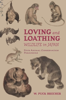 Hardcover Loving and Loathing Wildlife in Japan: Four Animal Conservation Paradigms Book