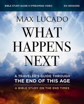 Paperback What Happens Next Bible Study Guide Plus Streaming Video: A Traveler's Guide Through the End of This Age Book