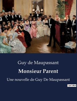Paperback Monsieur Parent: Une nouvelle de Guy De Maupassant [French] Book