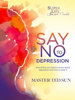 Paperback Say No To Depression: The Missing Codes You Need for Solving Chronic Depression, Anxiety, and Other Mental-Related Problems Book