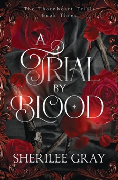 A Trial by Blood (The Thornheart Trials) - Book #3 of the Thornheart Trials