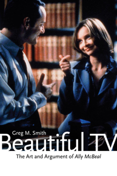 Paperback Beautiful TV: The Art and Argument of Ally McBeal Book