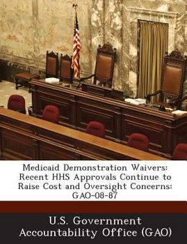 Paperback Medicaid Demonstration Waivers: Recent HHS Approvals Continue to Raise Cost and Oversight Concerns: GAO-08-87 Book