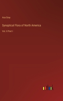 Hardcover Synoptical Flora of North America: Vol. II Part I Book