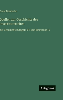 Quellen zur Geschichte des Investiturstreites: Zur Geschichte Gregors VII und Heinrichs IV (German Edition)