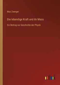 Paperback Die lebendige Kraft und ihr Mass: Ein Beitrag zur Geschichte der Physik [German] Book