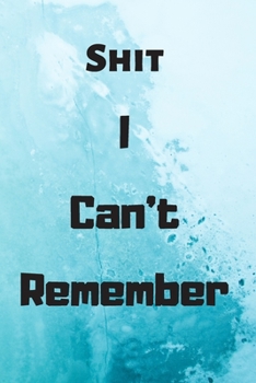 Paperback Shit I Can't Remember: Funny Shit I Can't Remember Notebook Journal For Things You Just Can't Remember. 6x9 120 Page College Ruled Notebook Book