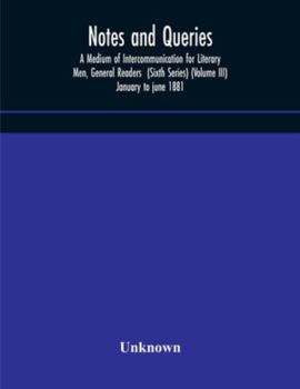 Paperback Notes And Queries; A Medium Of Intercommunication For Literary Men, General Readers (Sixth Series) (Volume Iii) January To June 1881 Book