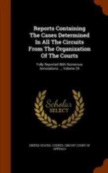 Hardcover Reports Containing the Cases Determined in All the Circuits from the Organization of the Courts: Fully Reported with Numerous Annotations ..., Volume Book