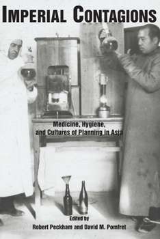 Imperial Contagions: Medicine, Hygiene, and Cultures of Planning in Asia