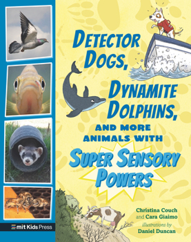 Detector Dogs, Dynamite Dolphins, and More Animals with Super Sensory Powers - Book  of the Extraordinary Animals