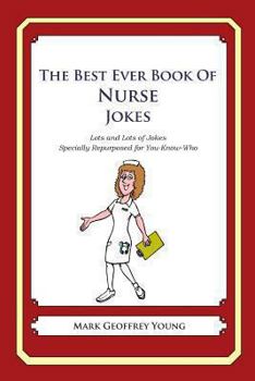 Paperback The Best Ever Book of Nurse Jokes: Lots and Lots of Jokes Specially Repurposed for You-Know-Who Book