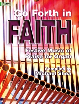 Paperback Go Forth in Faith: Festive Music of Praise for Organ Book