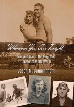 Hardcover Wherever You Are Tonight: Love and War in the Forgotten Theater of World War II Book