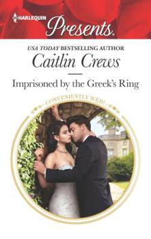 Imprisoned by the Greek's Ring - Book #4 of the Conveniently Wed!