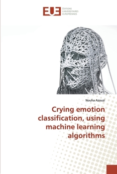 Paperback Crying emotion classification, using machine learning algorithms Book