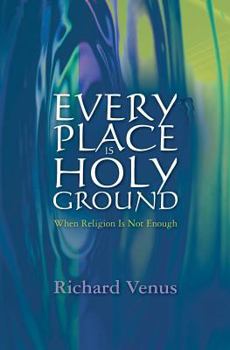 Paperback Every Place Is Holy Ground: When Religion Is Not Enough Book