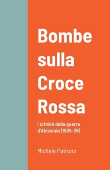 Paperback Bombe sulla Croce Rossa: I crimini della guerra d'Abissinia (1935-36) [Italian] Book