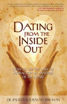Paperback Dating from the Inside Out: How to Use the Law of Attraction in Matters of the Heart Book