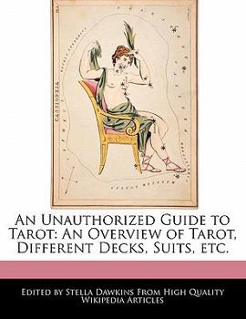 Paperback An Unauthorized Guide to Tarot: An Overview of Tarot, Different Decks, Suits, Etc. Book