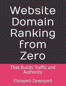 Website Domain Ranking from Zero: That Builds Traffic and Authority