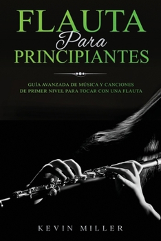 Paperback Flauta Para Principiantes: Guía avanzada de música y canciones de primer nivel para tocar con una flauta [Spanish] Book