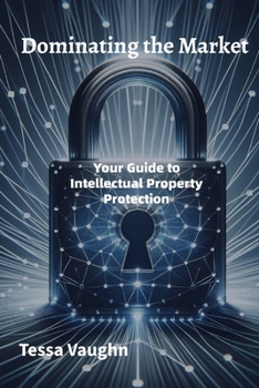Paperback Dominating the Market: Your Guide to Intellectual Property Protection Book