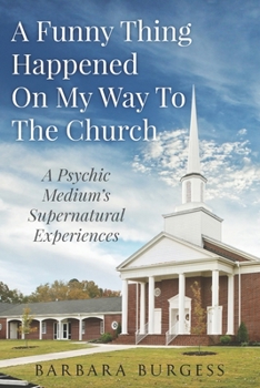 Paperback A Funny Thing Happened on My Way to The Church: A Psychic Medium's Supernatural Experiences Book