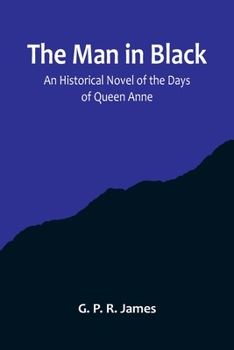 Paperback The Man in Black: An Historical Novel of the Days of Queen Anne Book