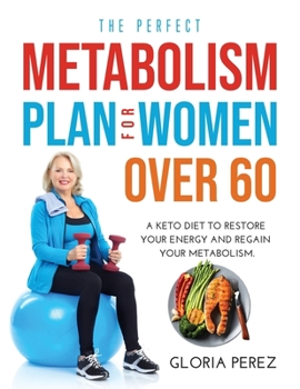 Paperback The Perfect Metabolism Plan for Women Over 60: A Keto diet to restore your energy and regain your metabolism. Book