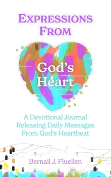 Expressions From God's Heart: A Devotional Journal Releasing Daily Messages from God's Heartbeat