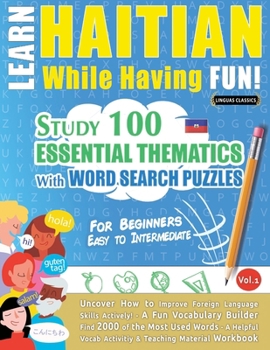 Paperback Learn Haitian While Having Fun! - For Beginners: Easy to Intermediate - Study 100 Essential Thematics with Word Search Puzzles - Vol.1 Book