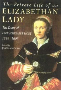Paperback The Private Life of an Elizabethan Lady: The Diary of Lady Margaret Hoby 1599-1605 Book