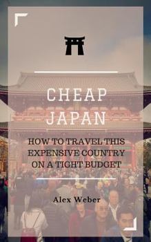 Paperback Cheap Japan: How to Travel This Expensive Country on a Tight Budget Book