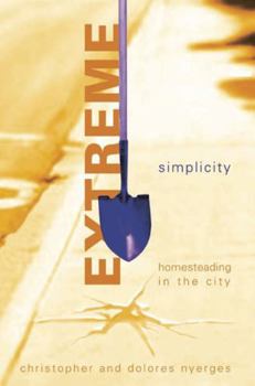 Paperback Extreme Simplicity: Homesteading in the City Book