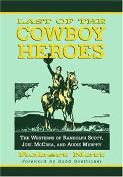 Paperback Last of the Cowboy Heroes: The Westerns of Randolph Scott, Joel McCrea, and Audie Murphy Book