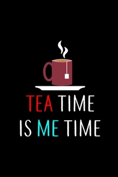 Tea Time Is Me Time: My Prayer Journal, Diary Or Notebook For Tea Lover. 110 Story Paper Pages. 6 in x 9 in Cover.