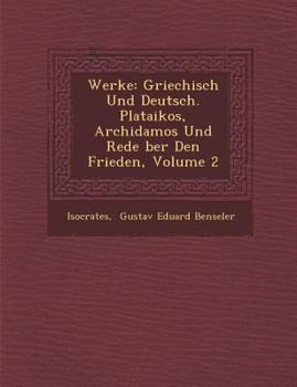 Paperback Werke: Griechisch Und Deutsch. Plataikos, Archidamos Und Rede Ber Den Frieden, Volume 2 [German] Book